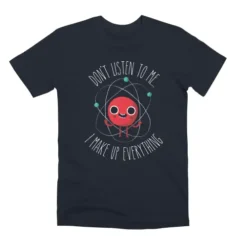 Never Trust An Atom Unisex Premium T-Shirt VTM0033