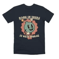 Hang In There - It Gets Worse Unisex Premium T-Shirt VTM0046