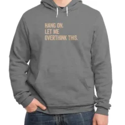 Hang On Let Me Overthink This Funny Saying Classic Pullover Hoodie VTM0426