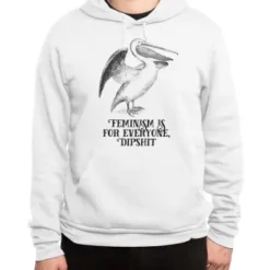 Feminism Is For Everyone, Dipshit Classic Pullover Hoodie VTM0474
