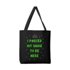 I Paused My Game To Be Here T-Shirt Canvas Tote Bags VTM0895