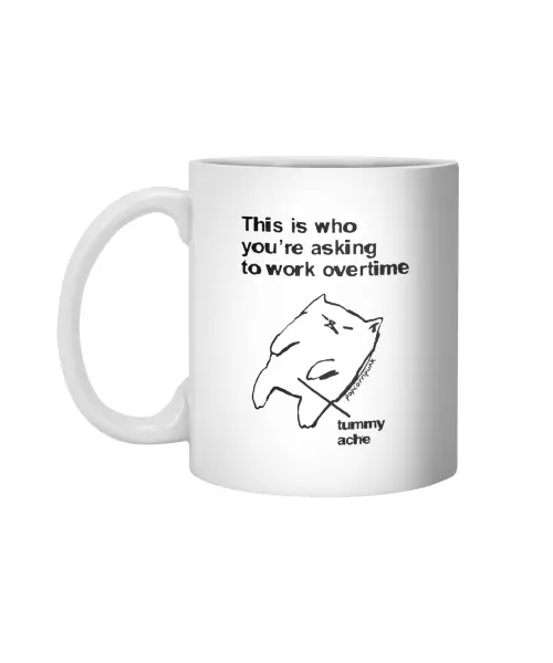 This Is Who You'Re Asking To Work Overtime Cat White 11Oz Ceramic Mug VTM1182