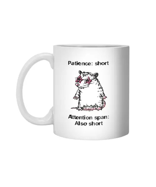 Patience Short Attention Span Also Short Opossum White 11Oz Ceramic Mug VTM1196
