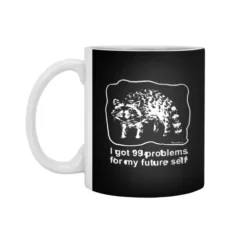 I Got 99 Problems For My Future Self Raccoon White 11Oz Ceramic Mug VTM1200