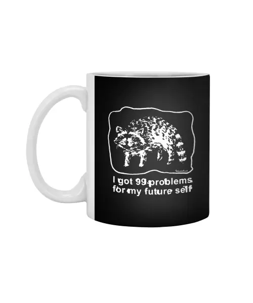 I Got 99 Problems For My Future Self Raccoon White 11Oz Ceramic Mug VTM1200