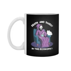 Death And Taxes? In This Economy? White 11Oz Ceramic Mug VTM1249