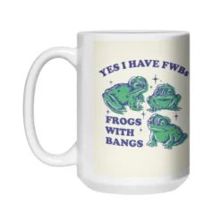 Yes I Have Fwbs Frogs With Bangs White 11Oz Ceramic Mug VTM1264
